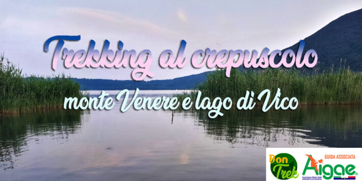 Trekking al crepuscolo – monte Venere e lago di Vico